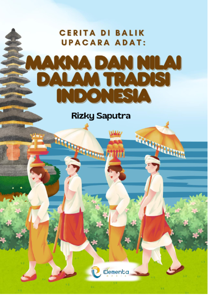 Cerita Di Balik Upacara Adat: Makna dan Nilai dalam Tradisi Indonesia